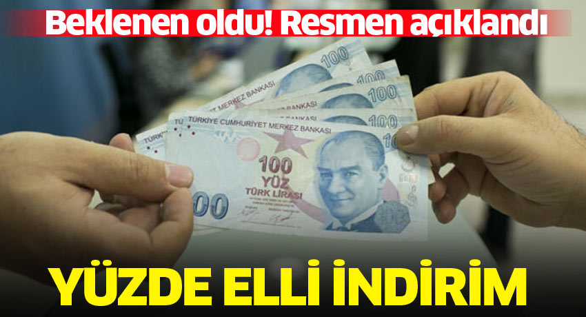 Beklenen oldu Resmen açıklandı Yüzde elli indirim Gündem Haberleri