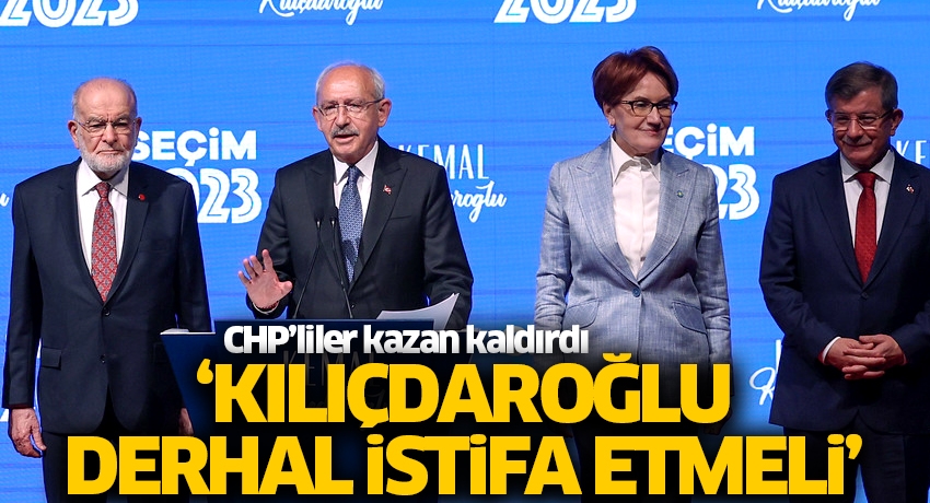 CHP'liler kazan kaldırdı: Kılıçdaroğlu derhal istifa etmeli