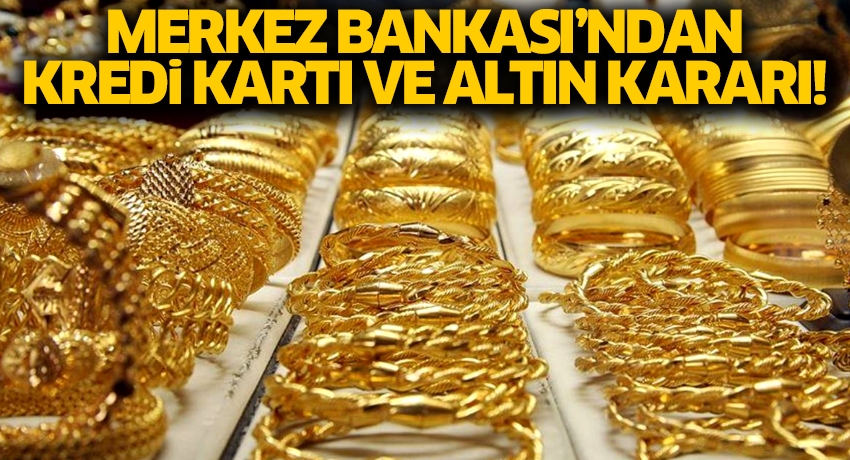 Merkez Bankası’ndan kredi kartı ve altın kararı!