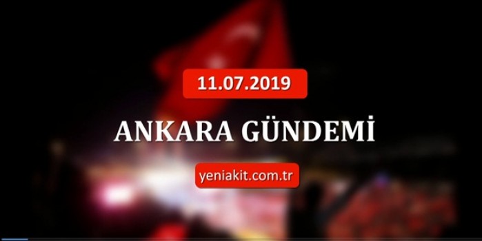11 Temmuz Perşembe Ankara gündemi